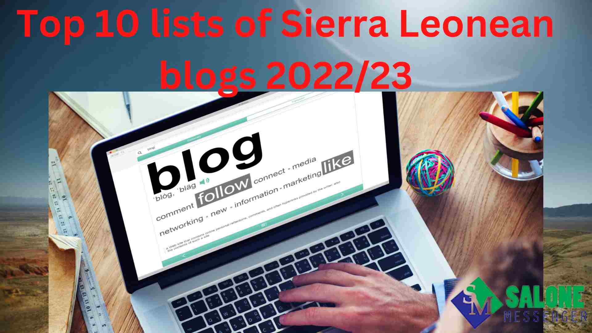 Top 10 lists of Sierra Leonean blogs You Should Follow In 2022/23