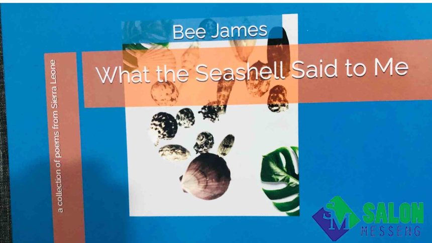 What The Seashell Said To Me: A Collection Of Poems From Sierra Leone