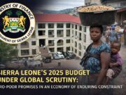 Sierra Leone’s 2025 Budget Under Global Scrutiny: Pro-Poor Promises in an Economy of Enduring Constraint Sierra Leone’s 2025 Budget Global Scrutiny
